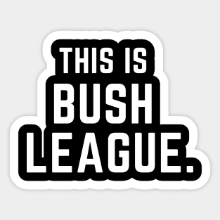 This is bush league- a funny saying design Sticker